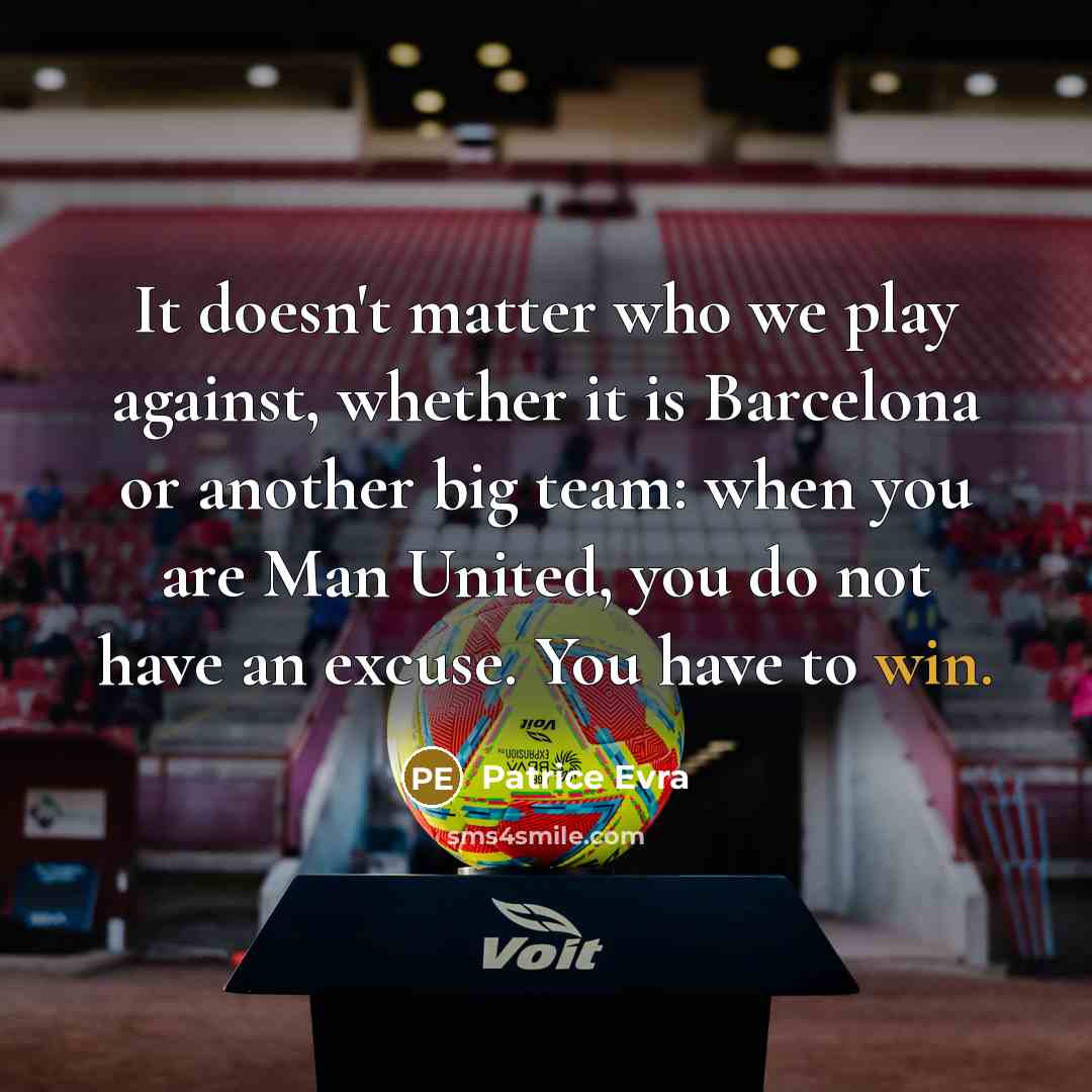 “It doesn't matter who we play against, whether it is…” quote by Patrice Evra