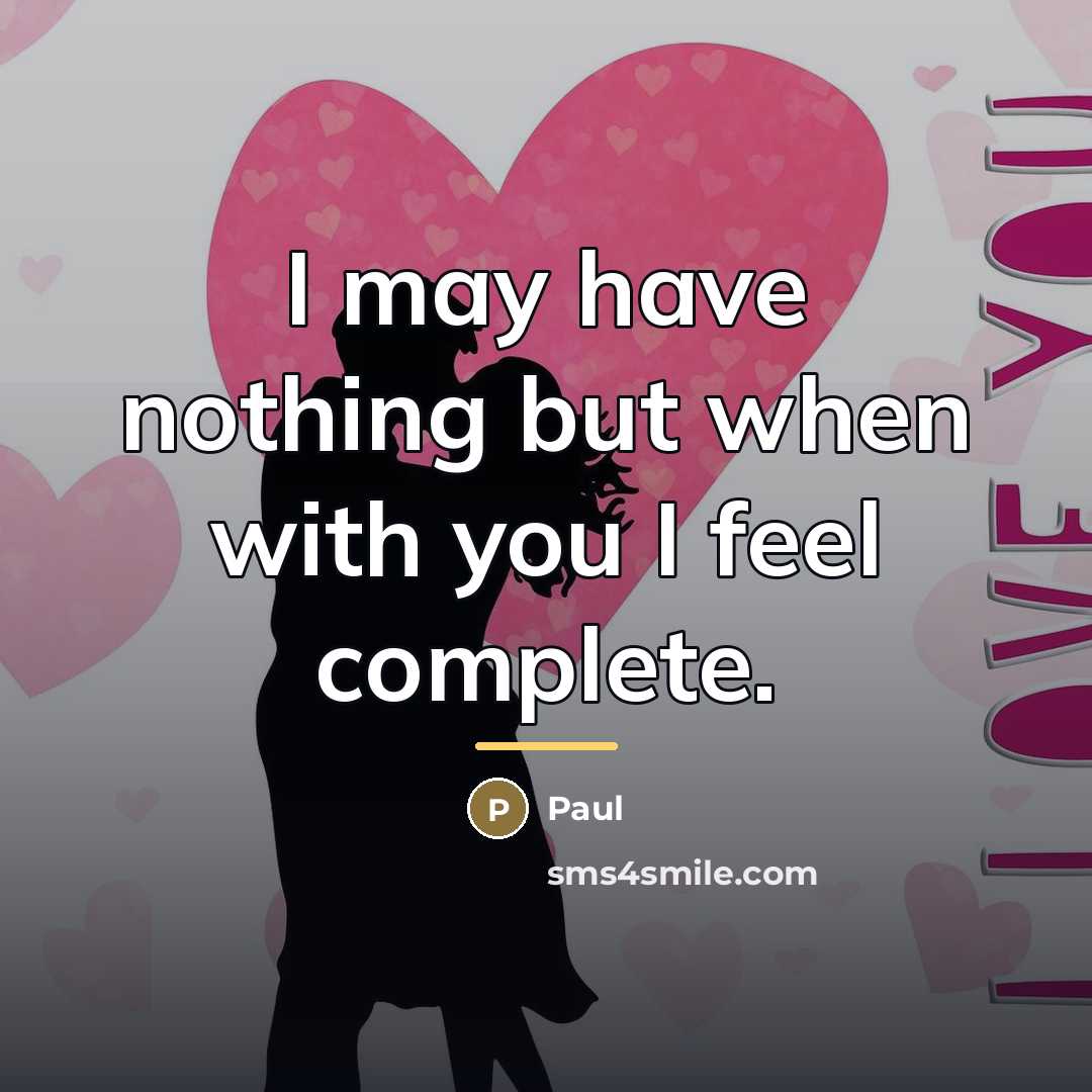 “I may have nothing but when with you I feel…” quote by Paul