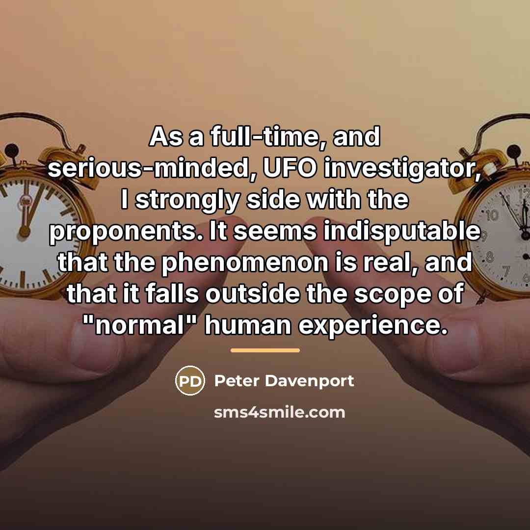 “As a full-time, and serious-minded, UFO investigator, I strongly side…” quote by Peter Davenport