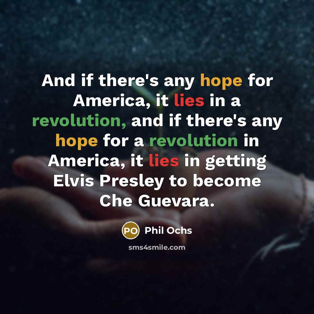“And if there's any hope for America, it lies in…” quote by Phil Ochs