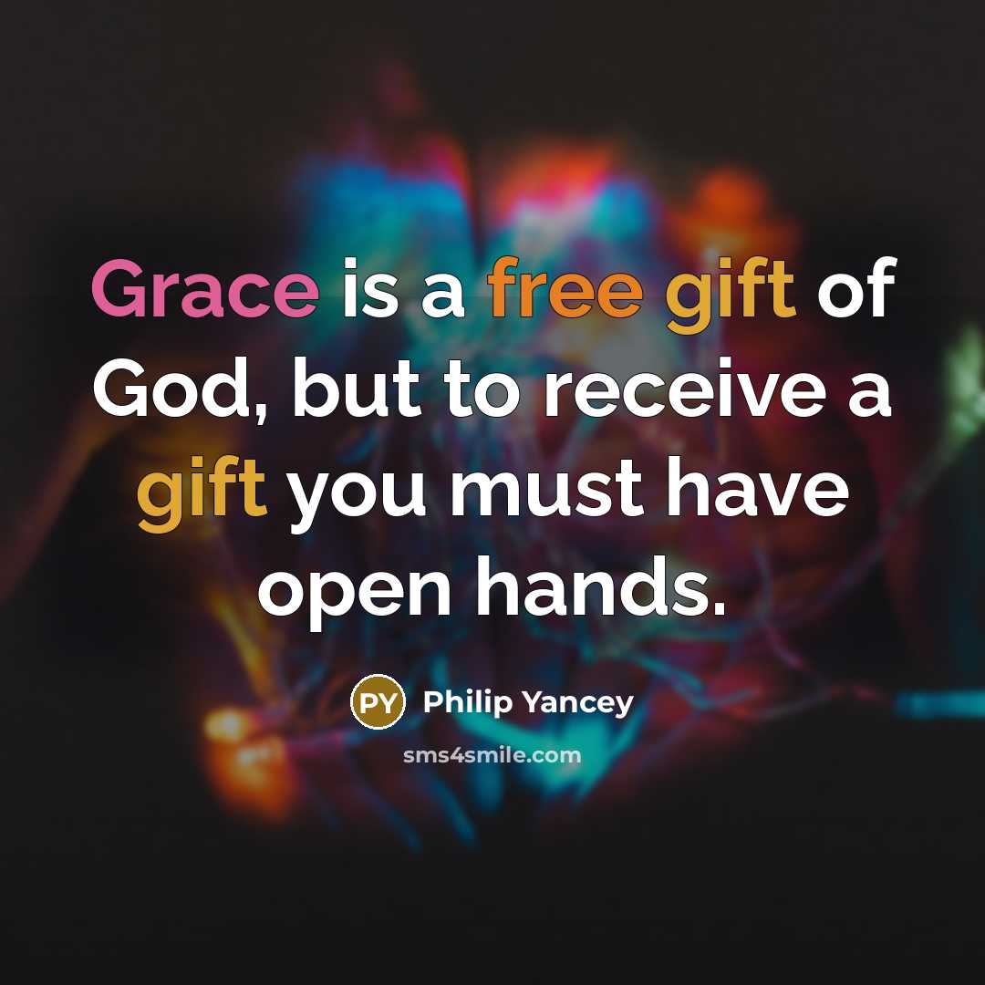 “Grace is a free gift of God, but to receive…” quote by Philip Yancey