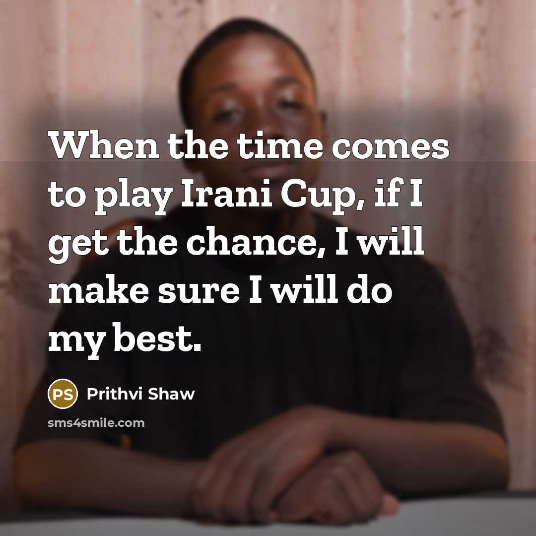 “When the time comes to play Irani Cup, if I…” quote by Prithvi Shaw