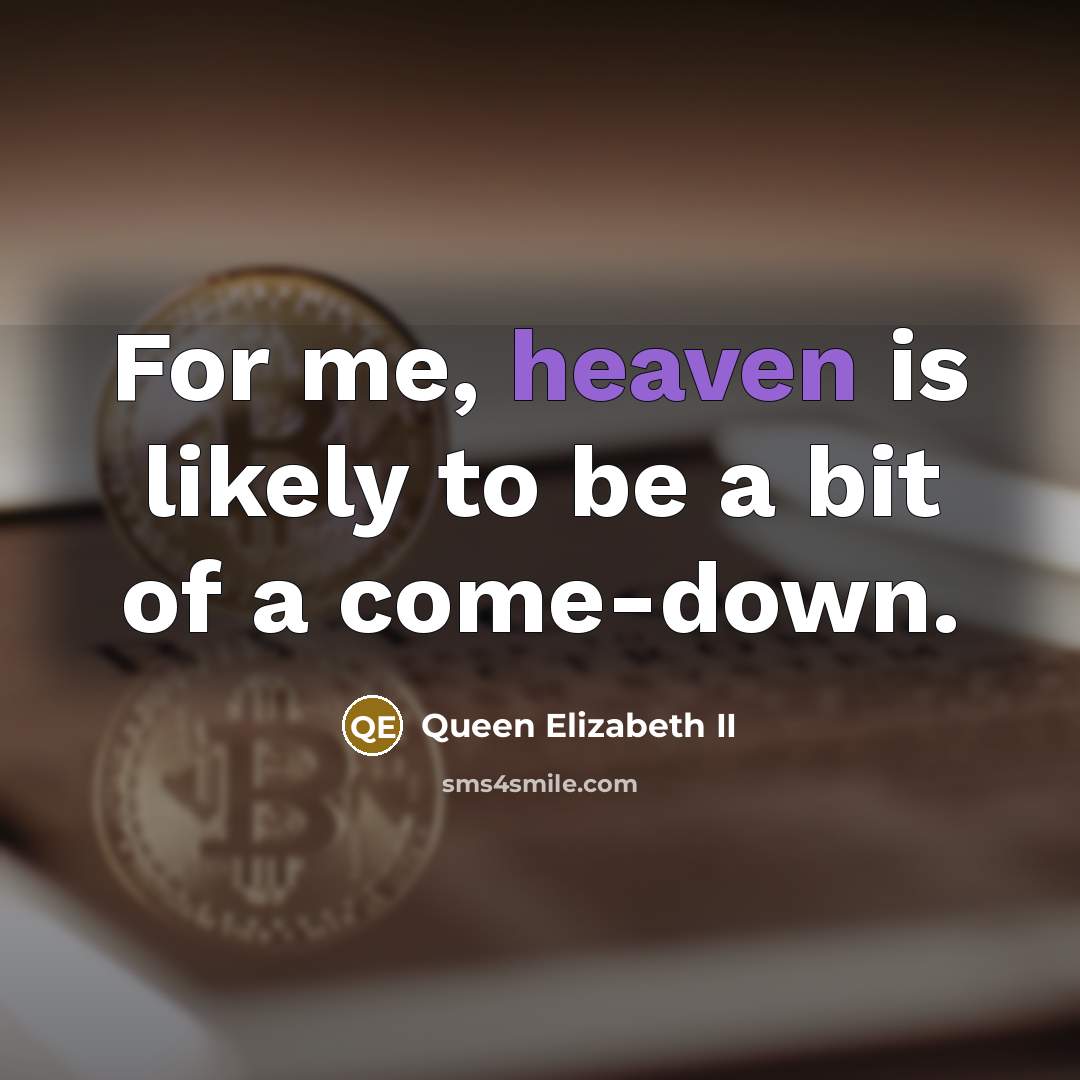 “For me, heaven is likely to be a bit of…” quote by Queen Elizabeth II