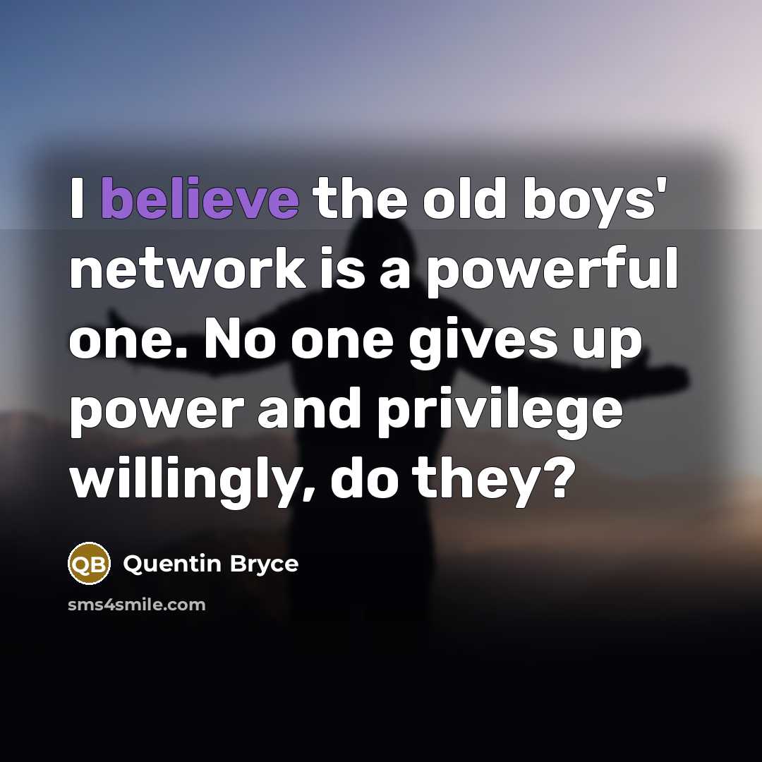 “I believe the old boys' network is a powerful one.…” quote by Quentin Bryce