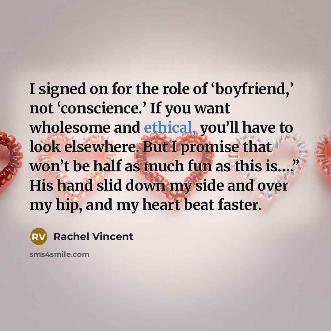 “I signed on for the role of ‘boyfriend,’ not ‘conscience.’…” quote by Rachel Vincent