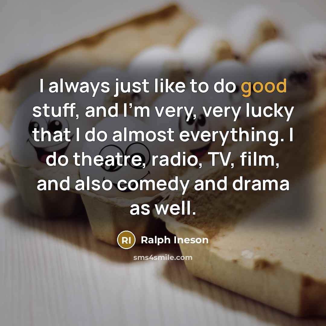 “I always just like to do good stuff, and I'm…” quote by Ralph Ineson