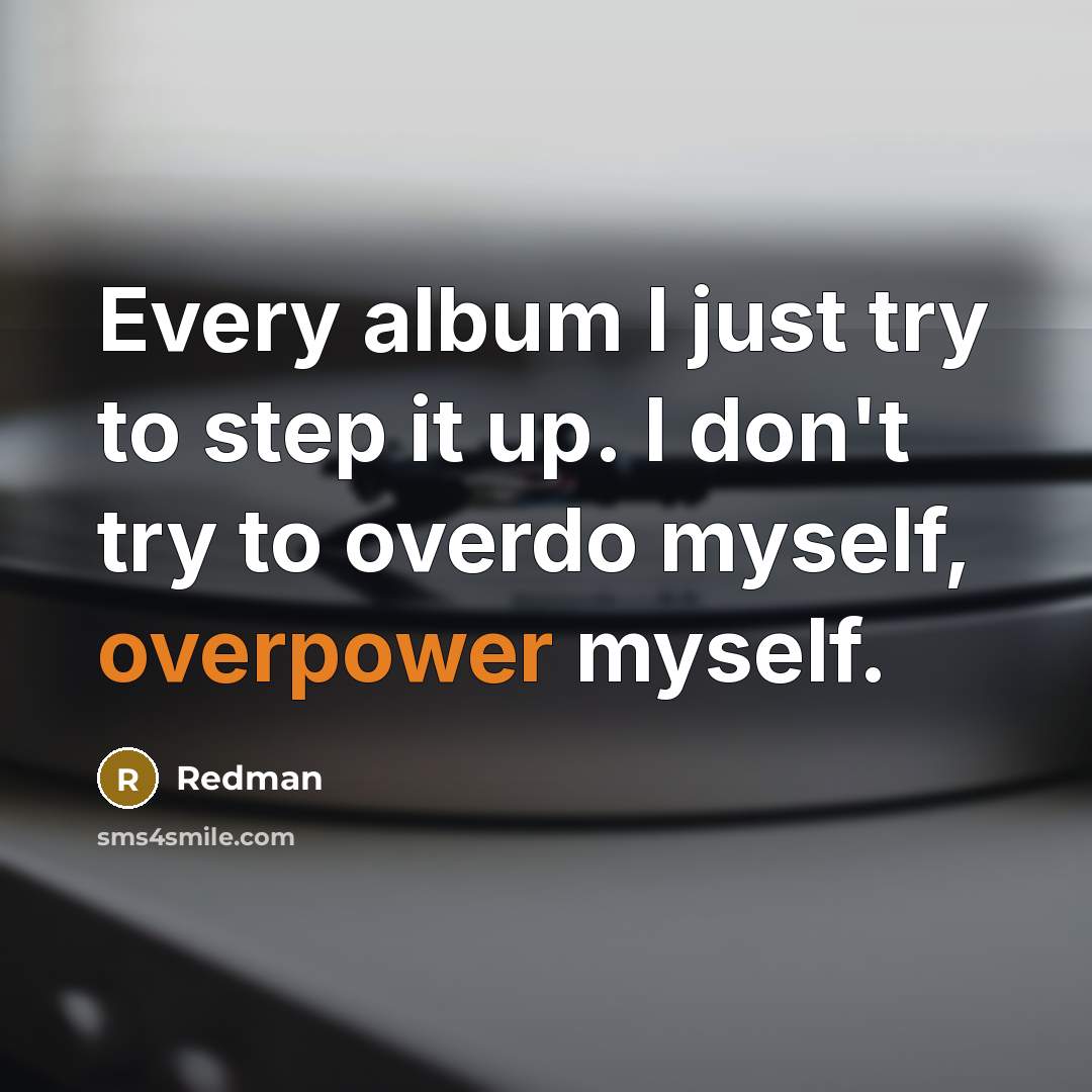 “Every album I just try to step it up. I…” quote by Redman