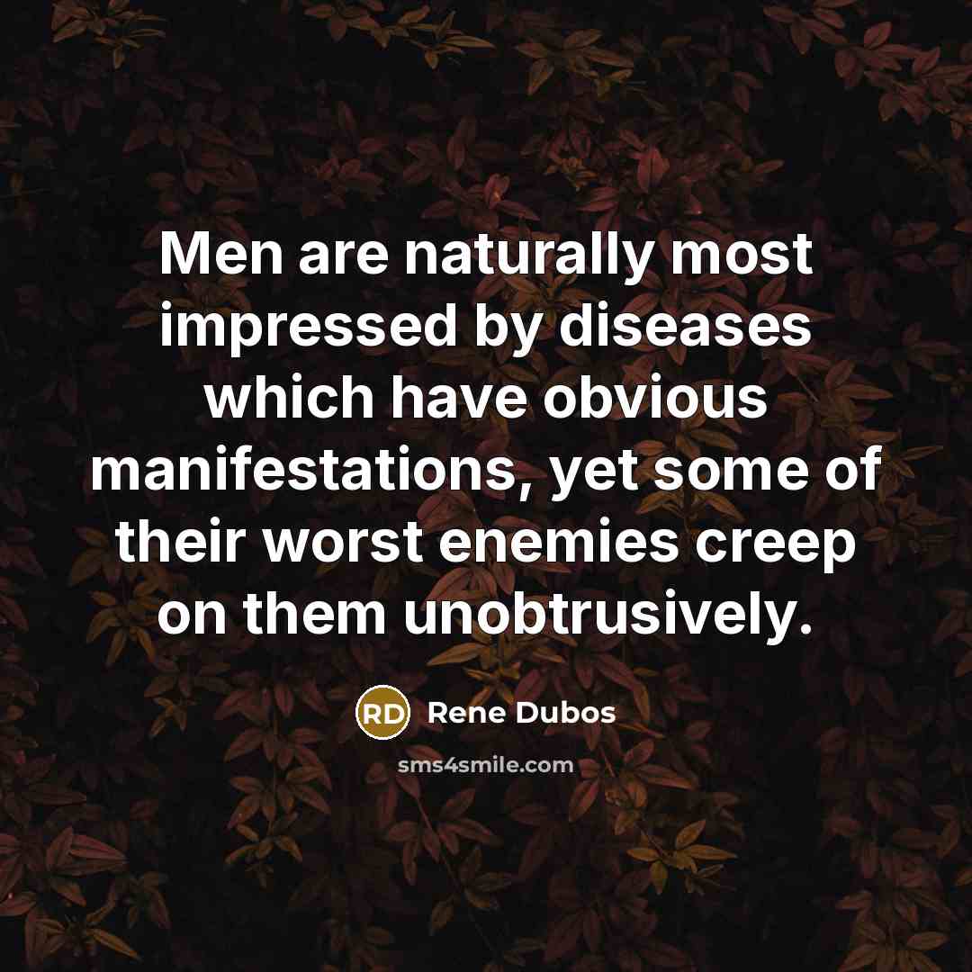 “Men are naturally most impressed by diseases which have obvious…” quote by Rene Dubos