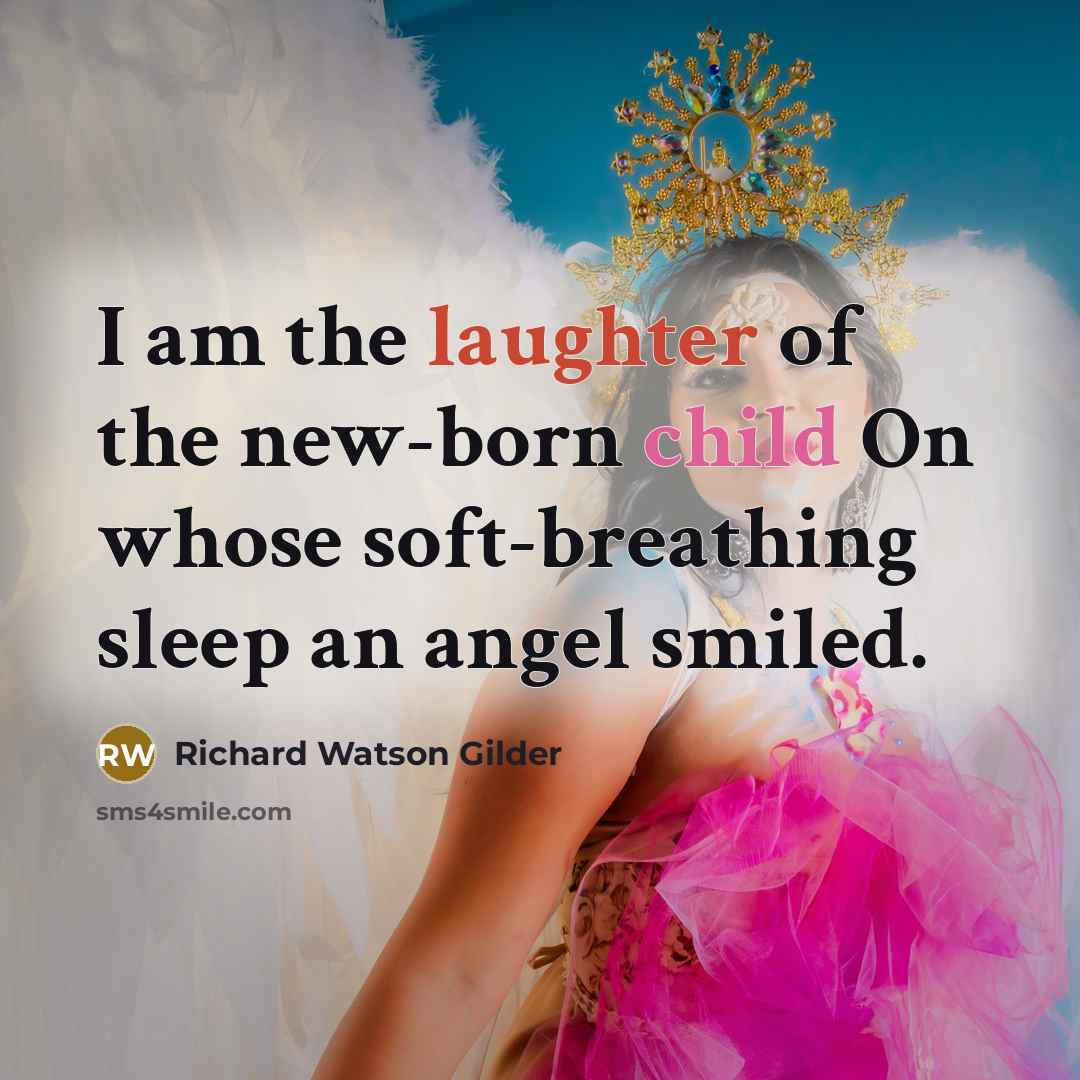 “I am the laughter of the new-born child On whose…” quote by Richard Watson Gilder