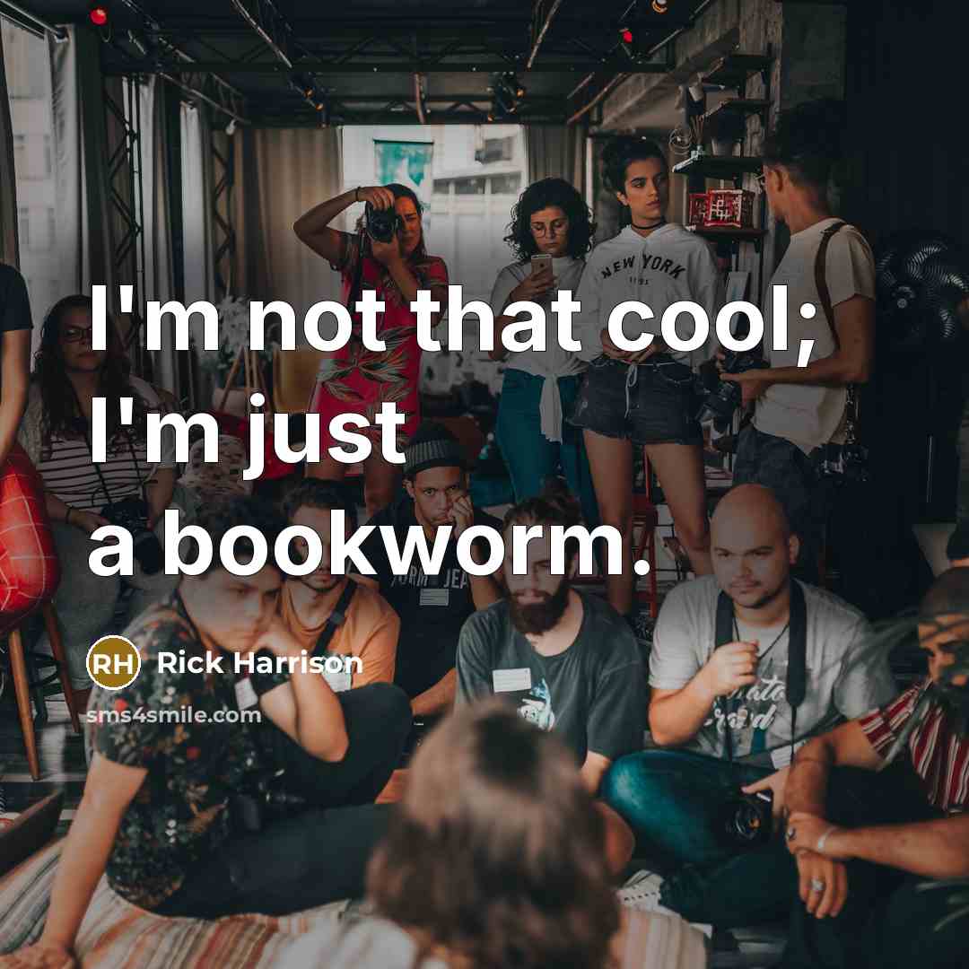 “I'm not that cool; I'm just a bookworm.…” quote by Rick Harrison