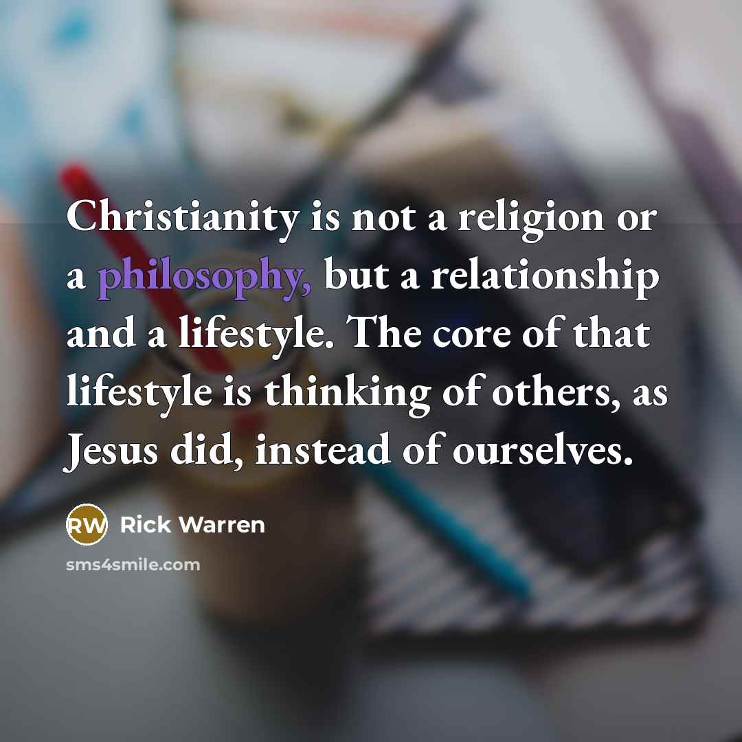 “Christianity is not a religion or a philosophy, but a…” quote by Rick Warren