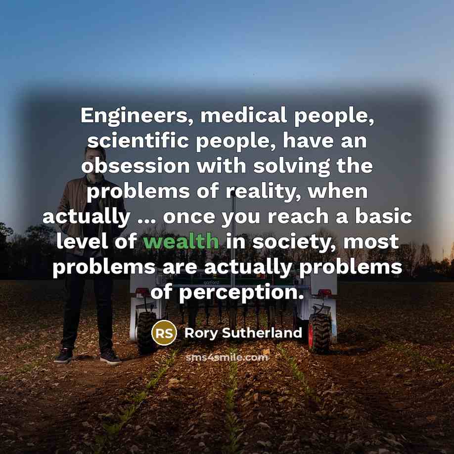 “Engineers, medical people, scientific people, have an obsession with solving…” quote by Rory Sutherland