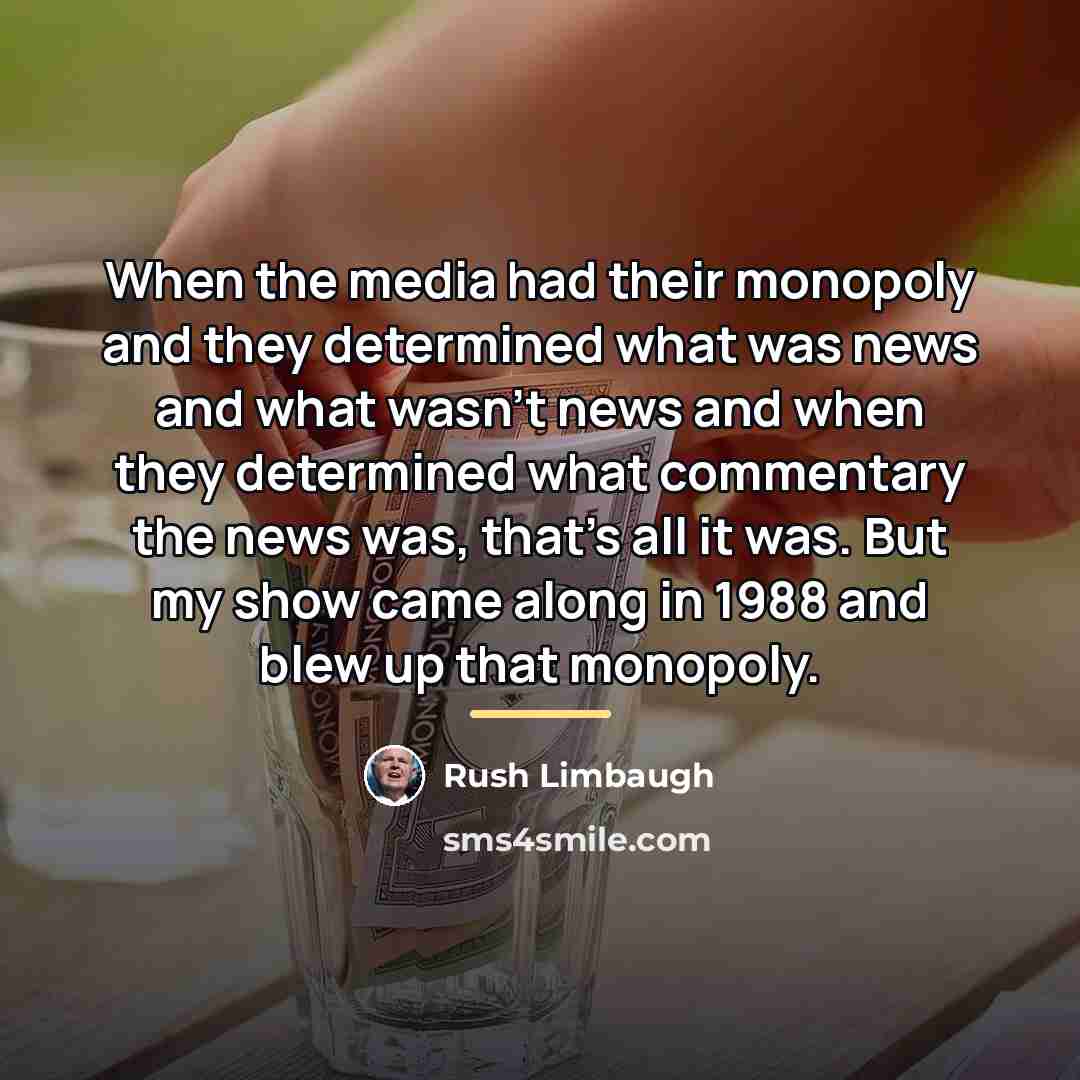 “When the media had their monopoly and they determined what…” quote by Rush Limbaugh