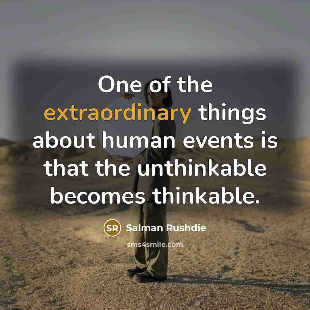 “One of the extraordinary things about human events is that…” quote by Salman Rushdie