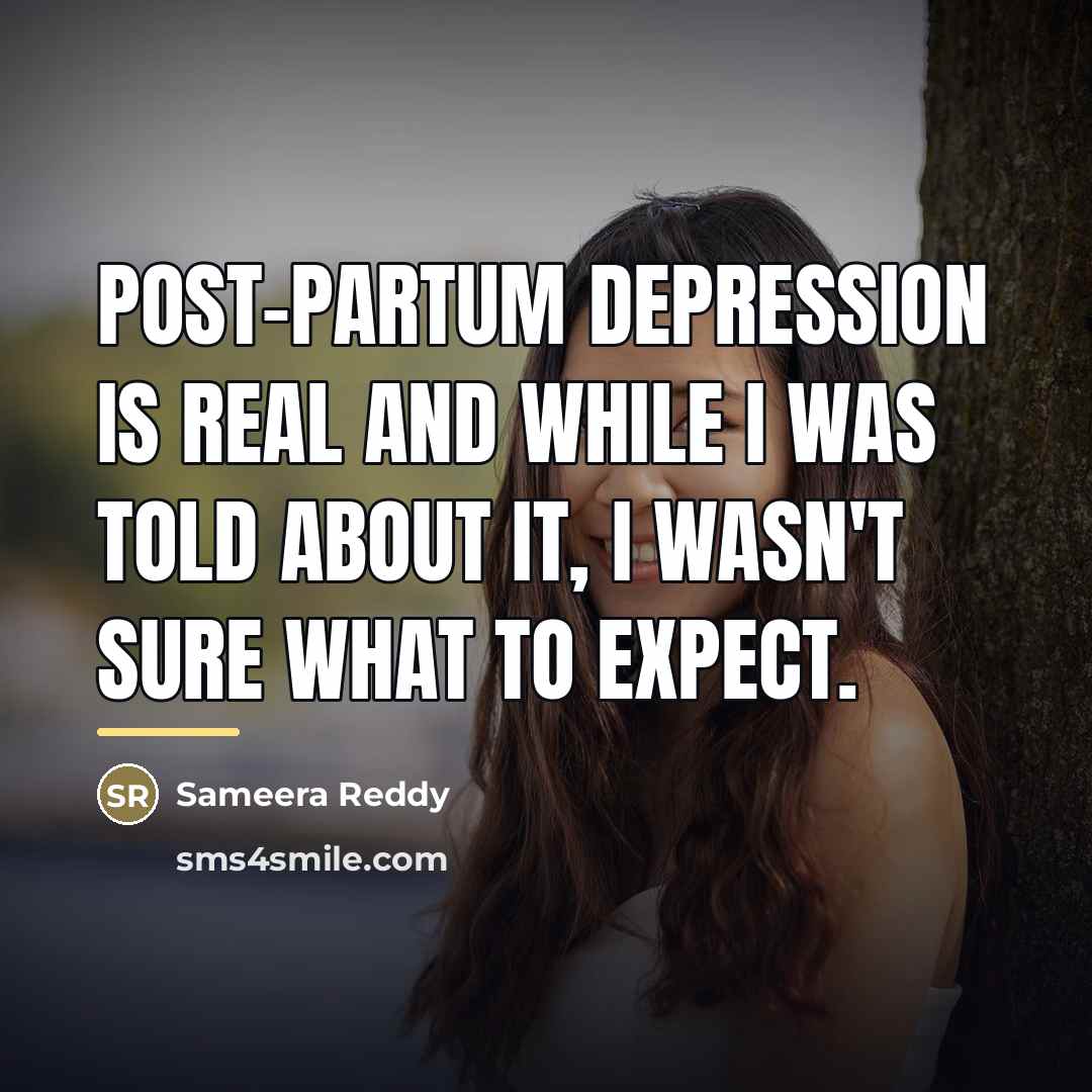 “Post-partum depression is real and while I was told about…” quote by Sameera Reddy