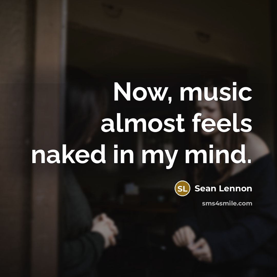 “Now, music almost feels naked in my mind.…” quote by Sean Lennon