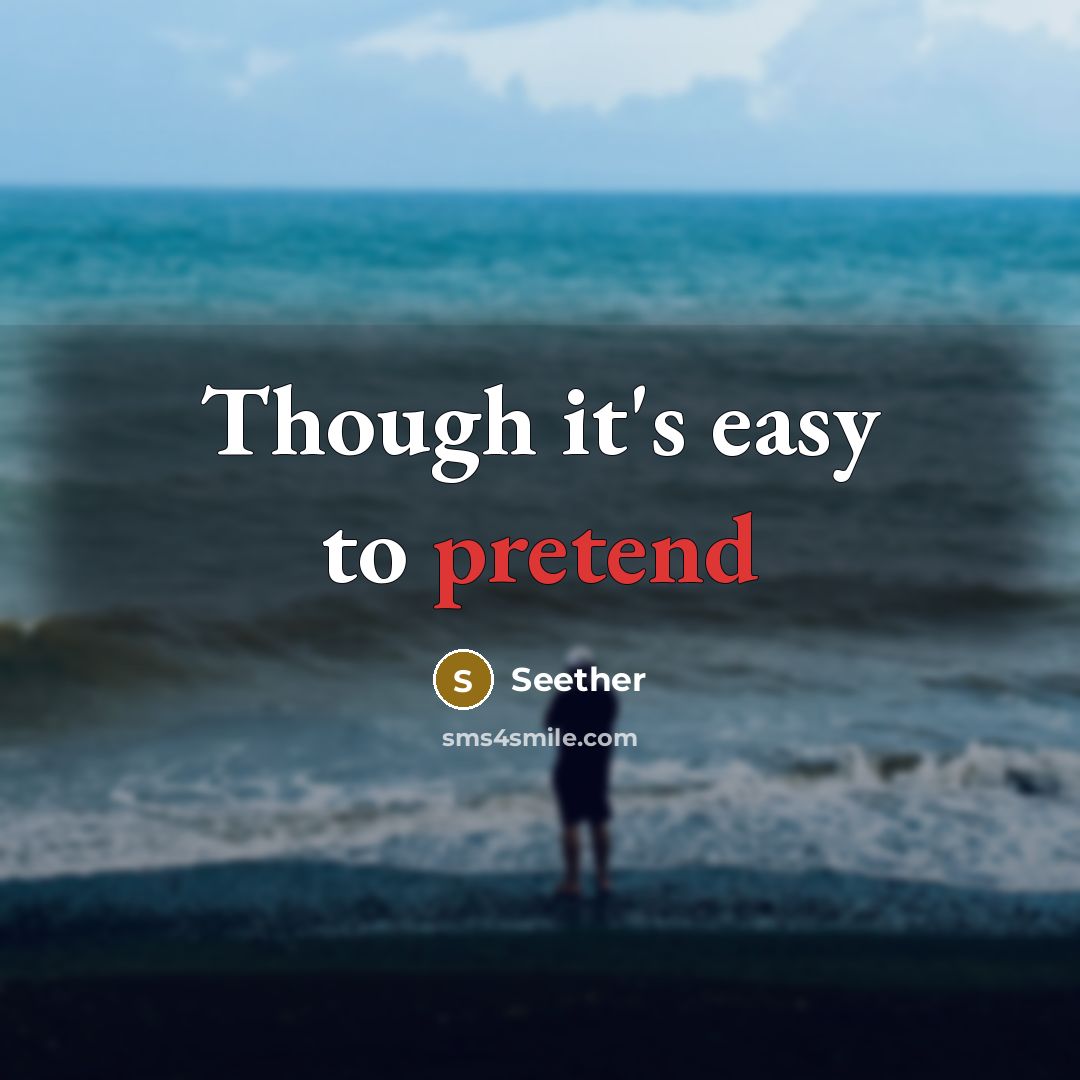 “Though it's easy to pretend” quote by Seether