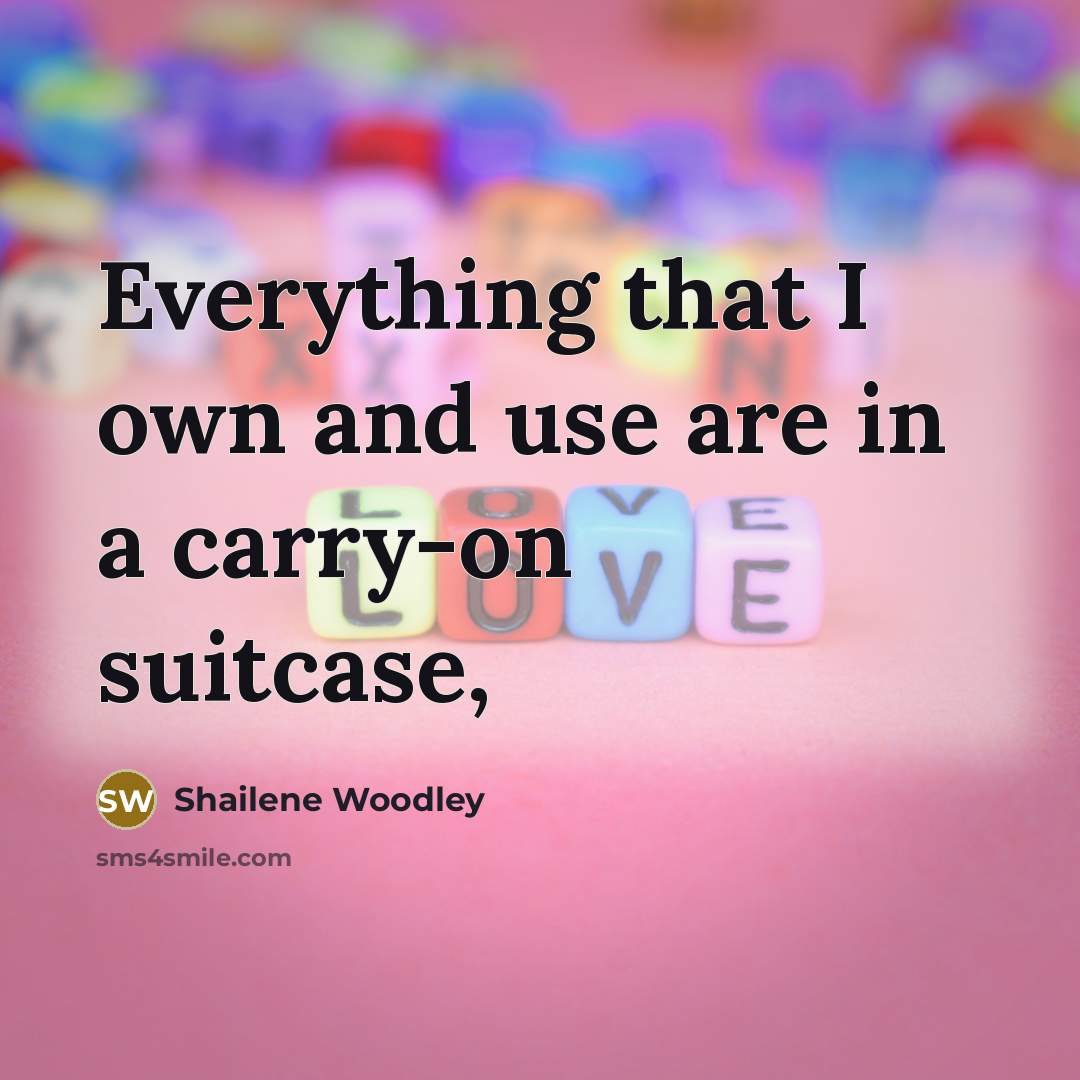 “Everything that I own and use are in a carry-on…” quote by Shailene Woodley