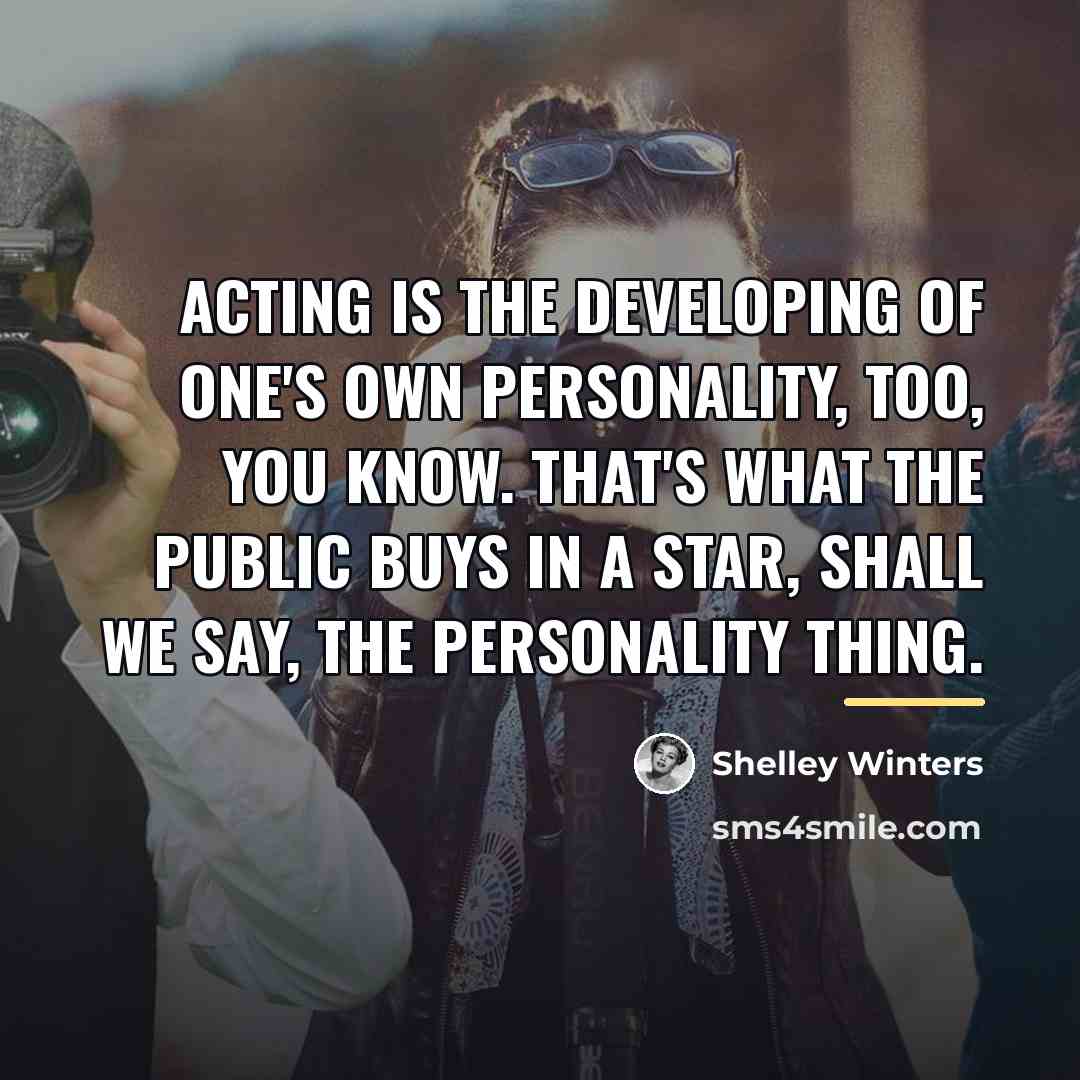 “Acting is the developing of one's own personality, too, you…” quote by Shelley Winters