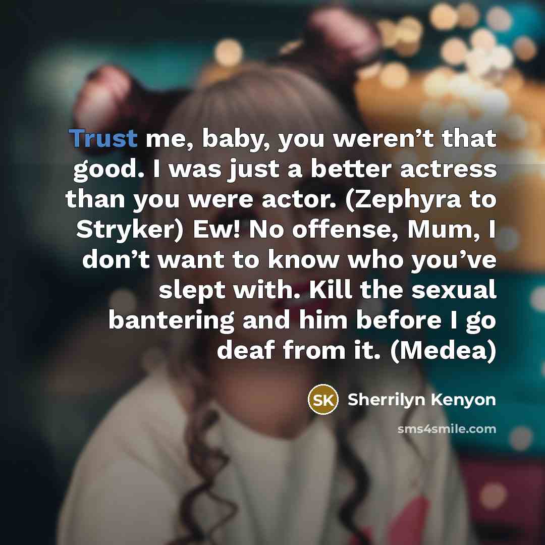 “Trust me, baby, you weren’t that good. I was just…” quote by Sherrilyn Kenyon