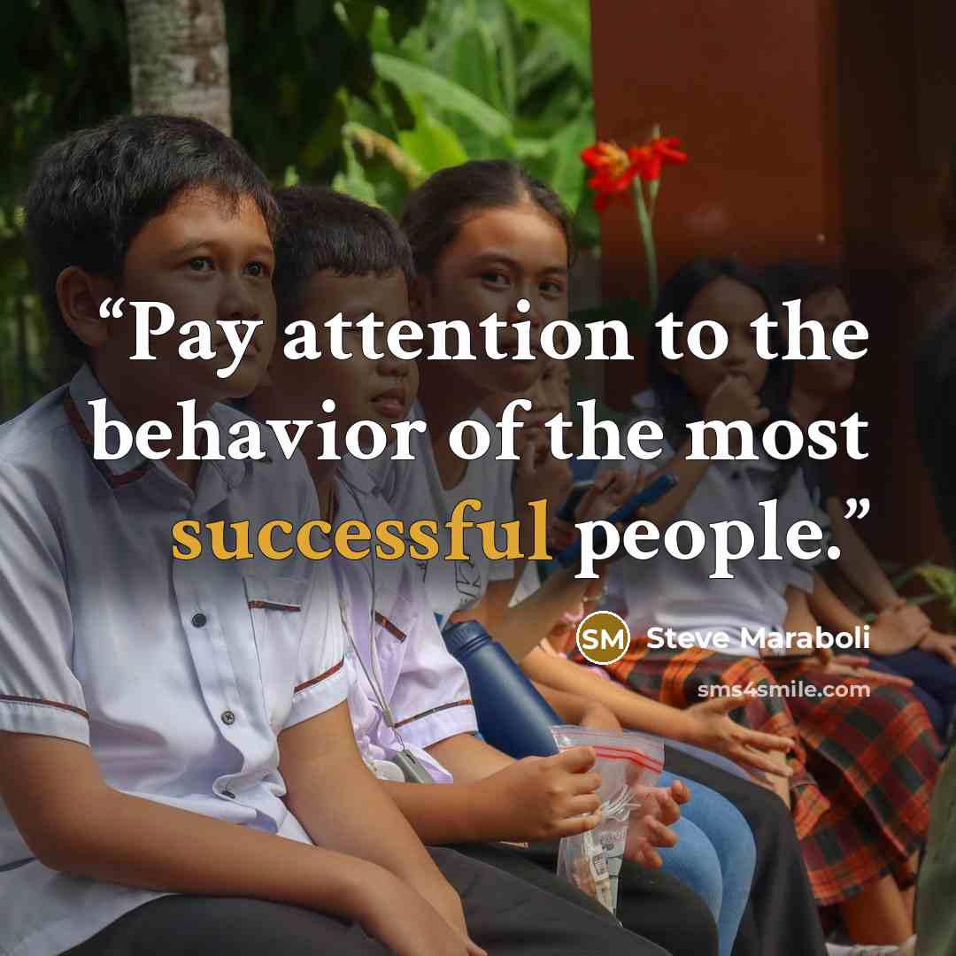 “Pay attention to the behavior of the most successful people.” quote by Steve Maraboli