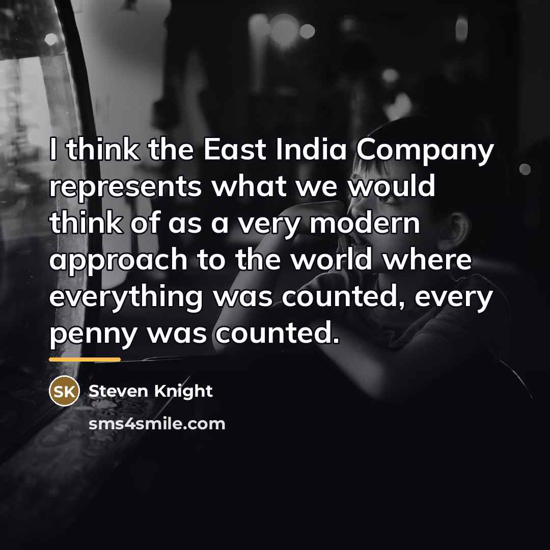 “I think the East India Company represents what we would…” quote by Steven Knight