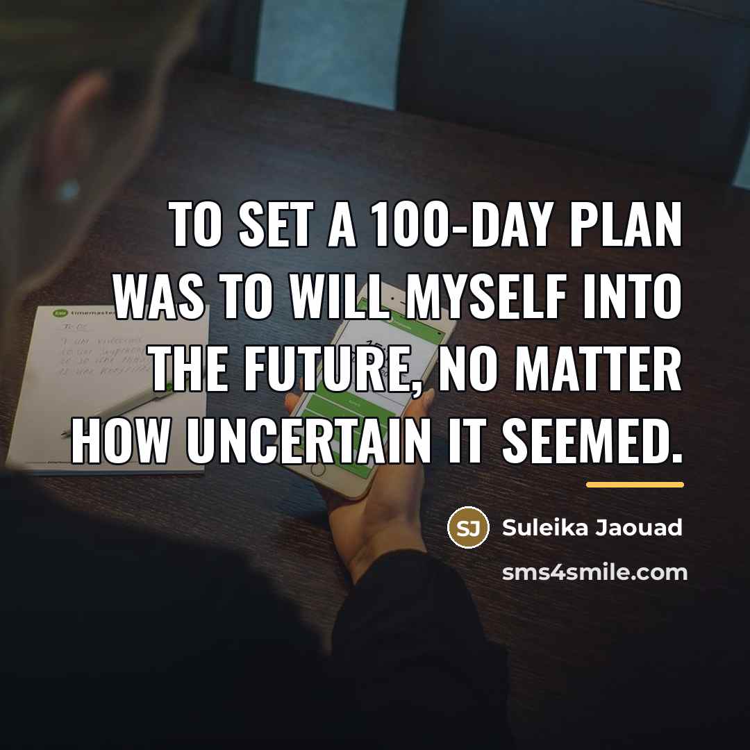 “To set a 100-day plan was to will myself into…” quote by Suleika Jaouad