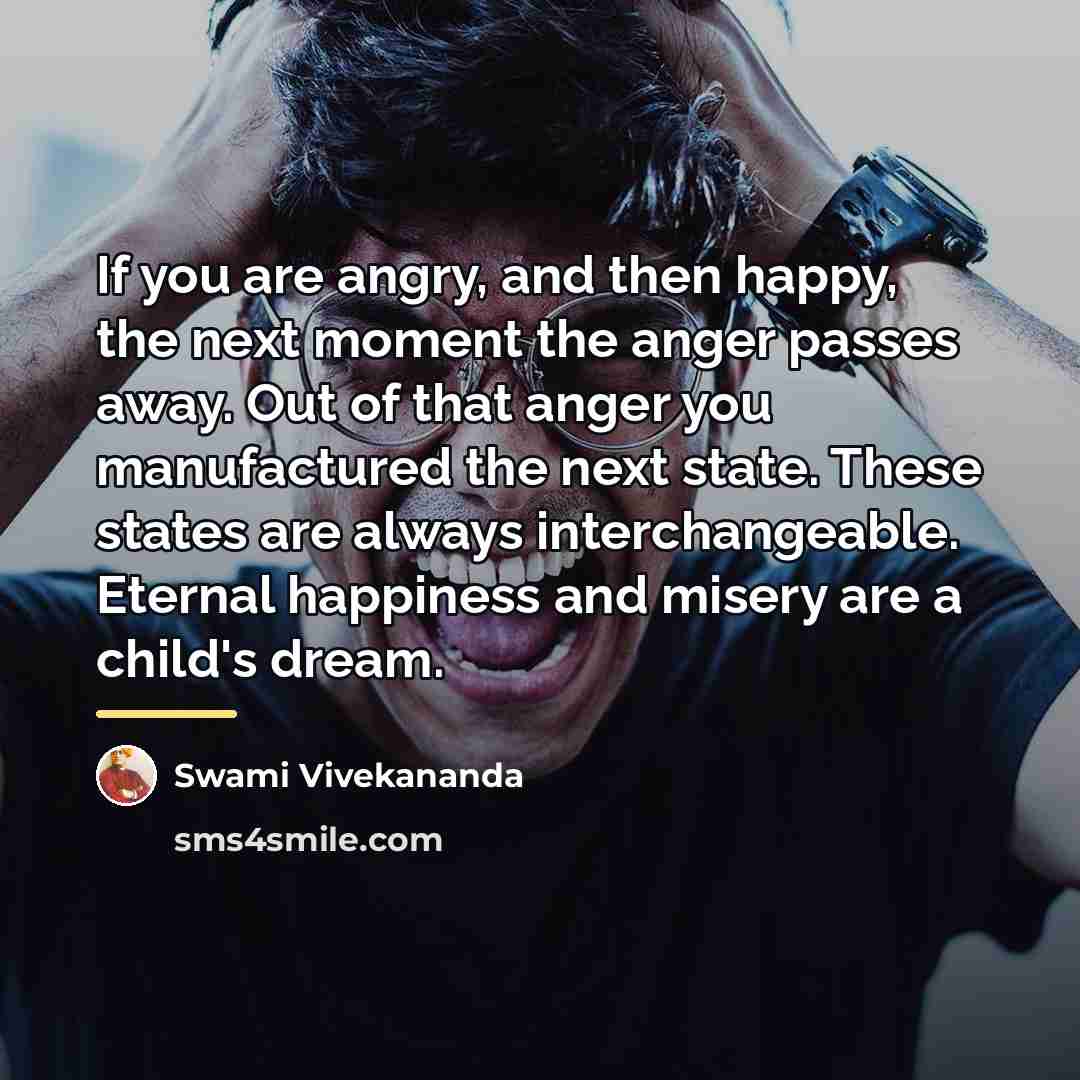 “If you are angry, and then happy, the next moment…” quote by Swami Vivekananda