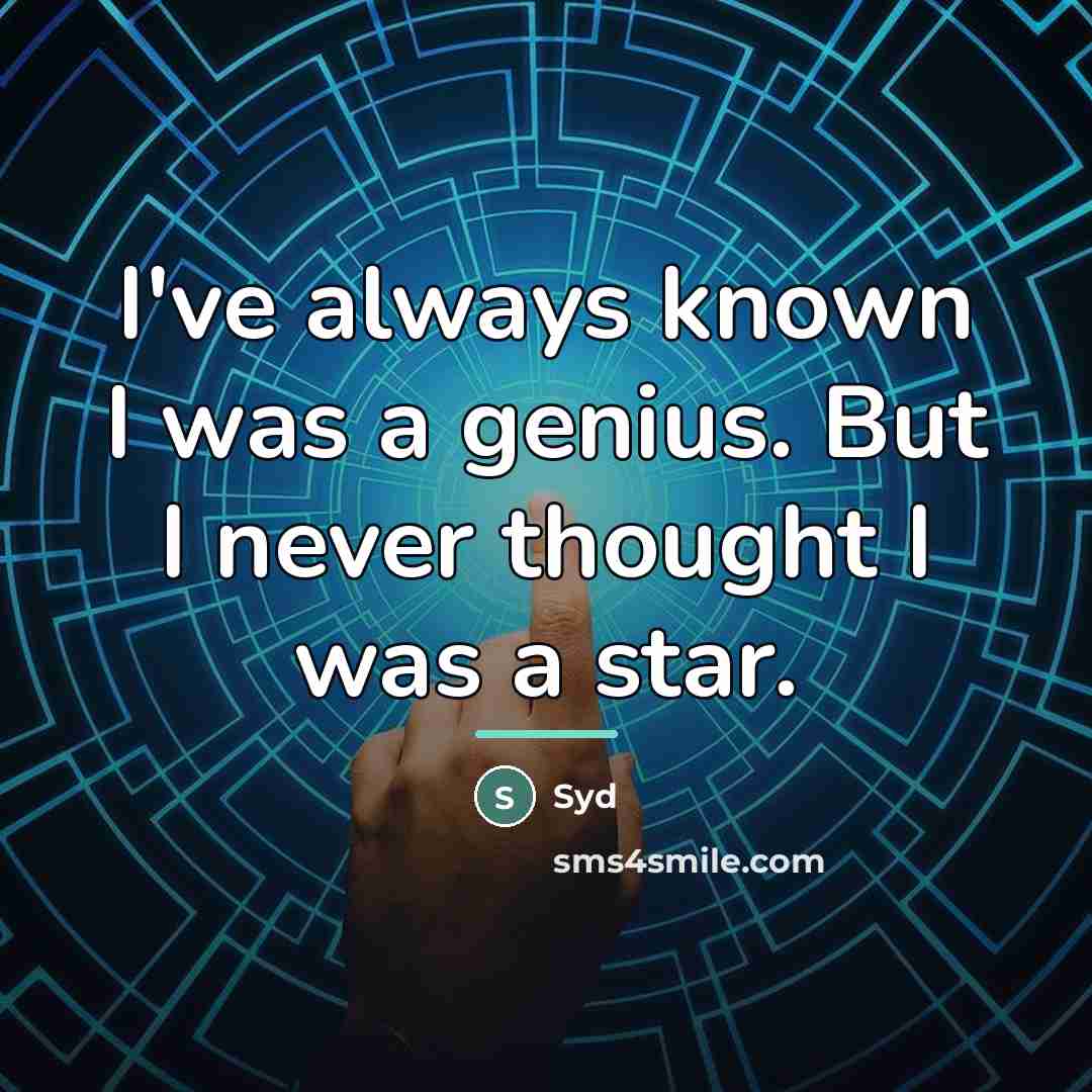 “I've always known I was a genius. But I never…” quote by Syd