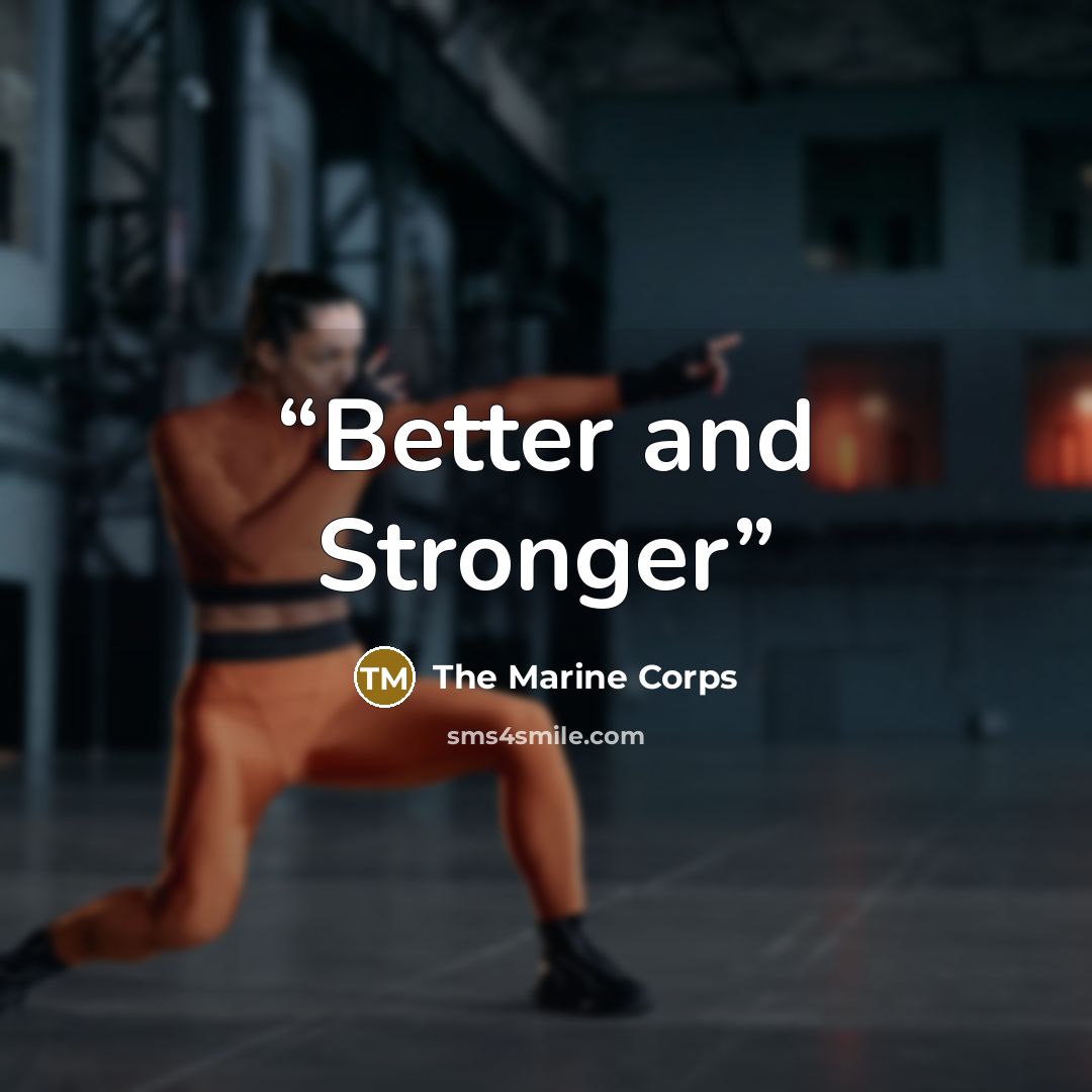 “Better and Stronger” quote by The Marine Corps