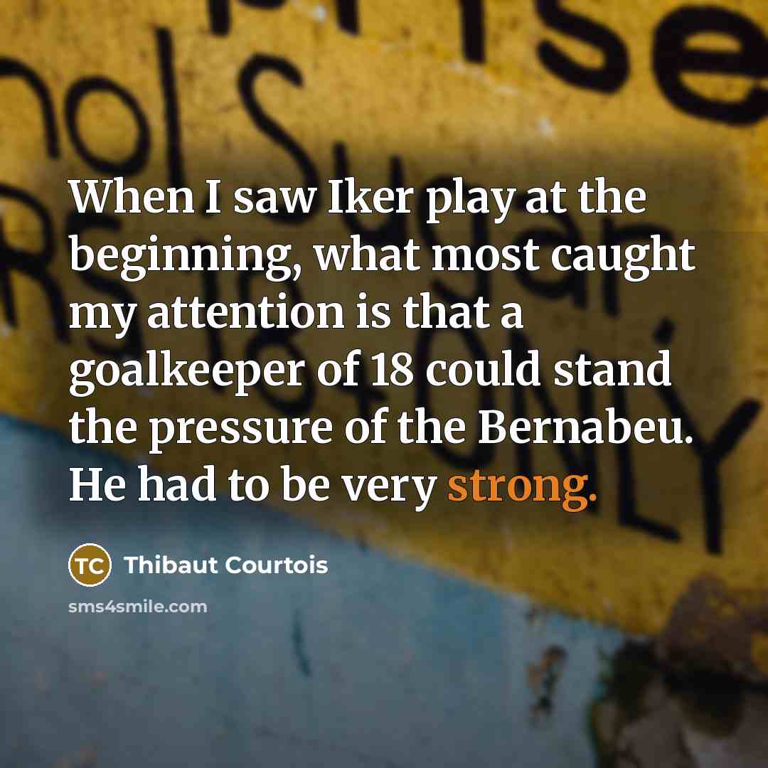 “When I saw Iker play at the beginning, what most…” quote by Thibaut Courtois