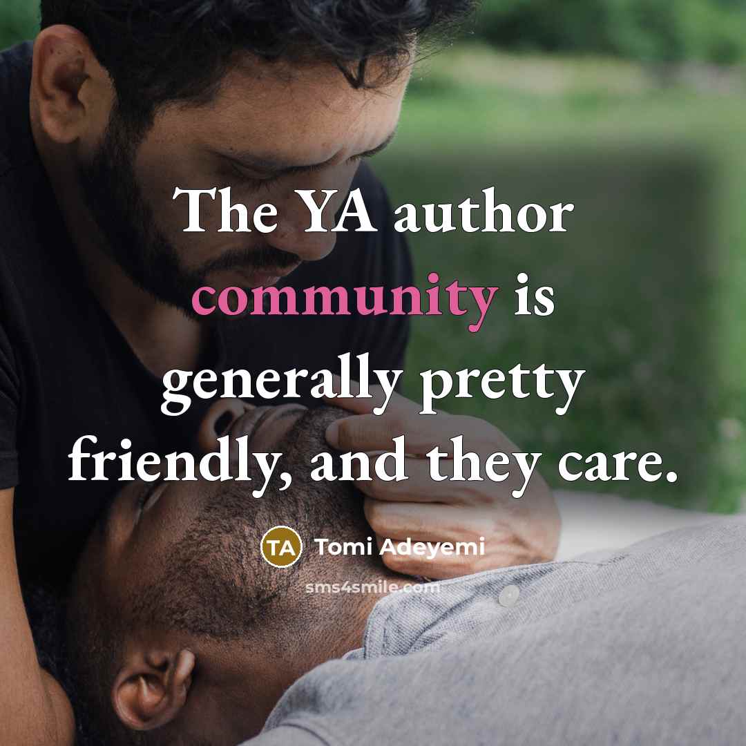 “The YA author community is generally pretty friendly, and they…” quote by Tomi Adeyemi