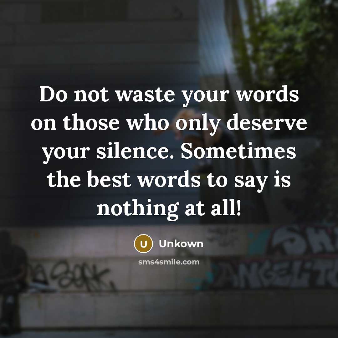 “Do not waste your words on those who only deserve…” quote by Unkown