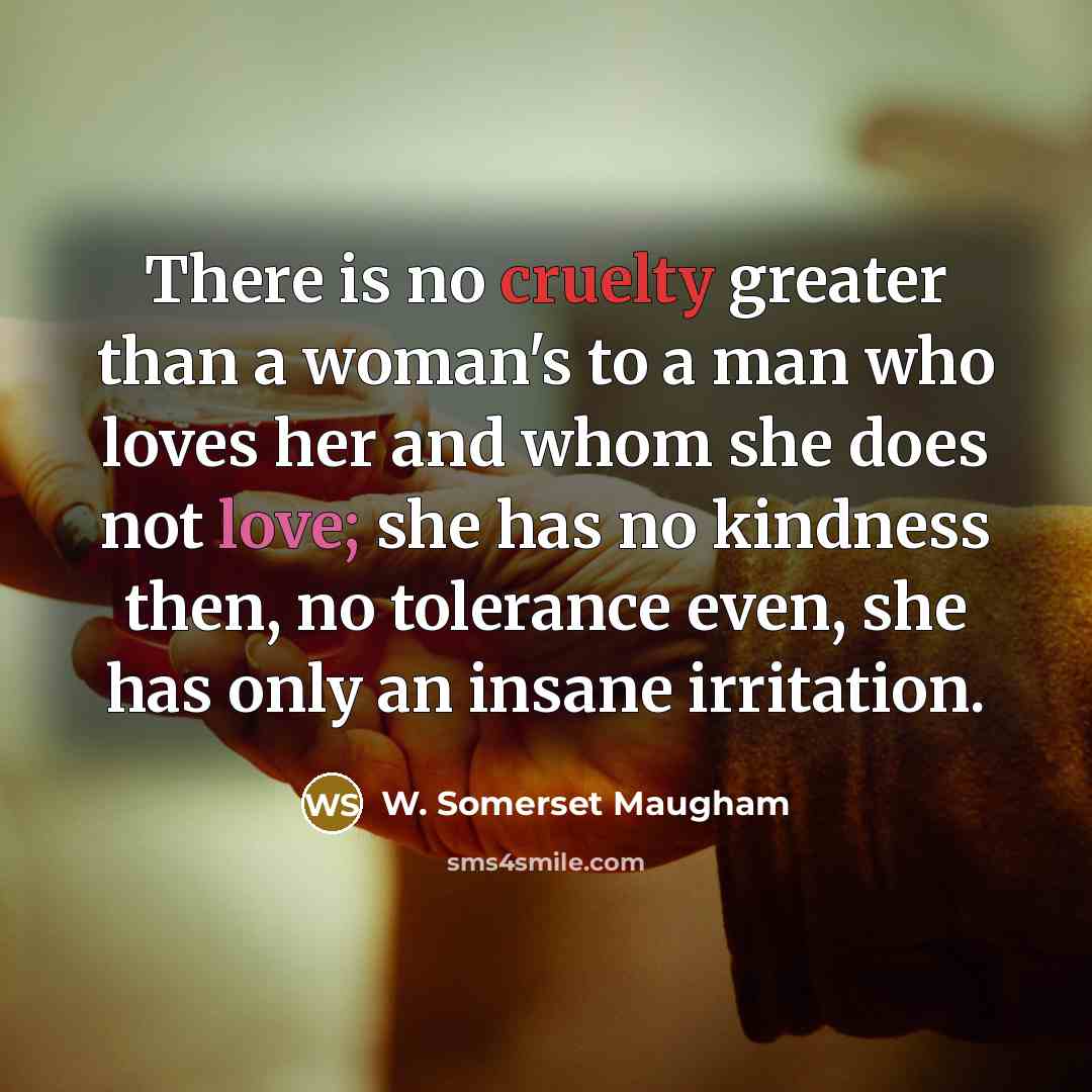 “There is no cruelty greater than a woman's to a…” quote by W. Somerset Maugham