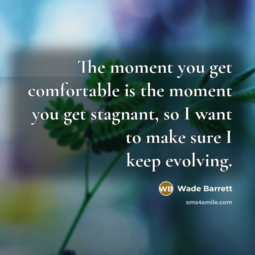 “The moment you get comfortable is the moment you get…” quote by Wade Barrett