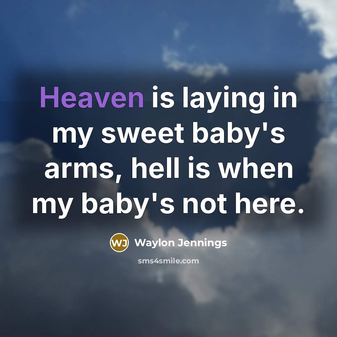 “Heaven is laying in my sweet baby's arms, hell is…” quote by Waylon Jennings