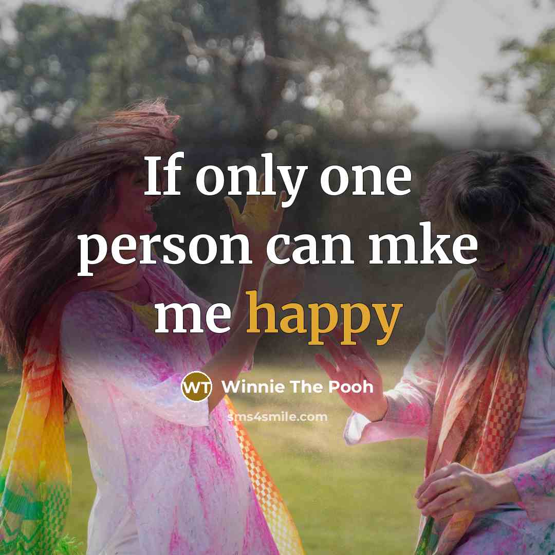 “If only one person can mke me happy…” quote by Winnie The Pooh