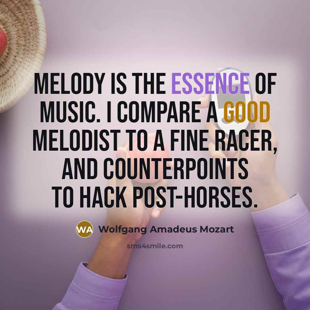 “Melody is the essence of music. I compare a good…” quote by Wolfgang Amadeus Mozart
