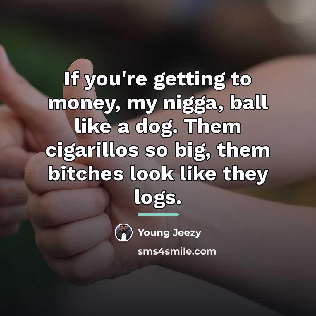 “If you're getting to money, my nigga, ball like a…” quote by Young Jeezy
