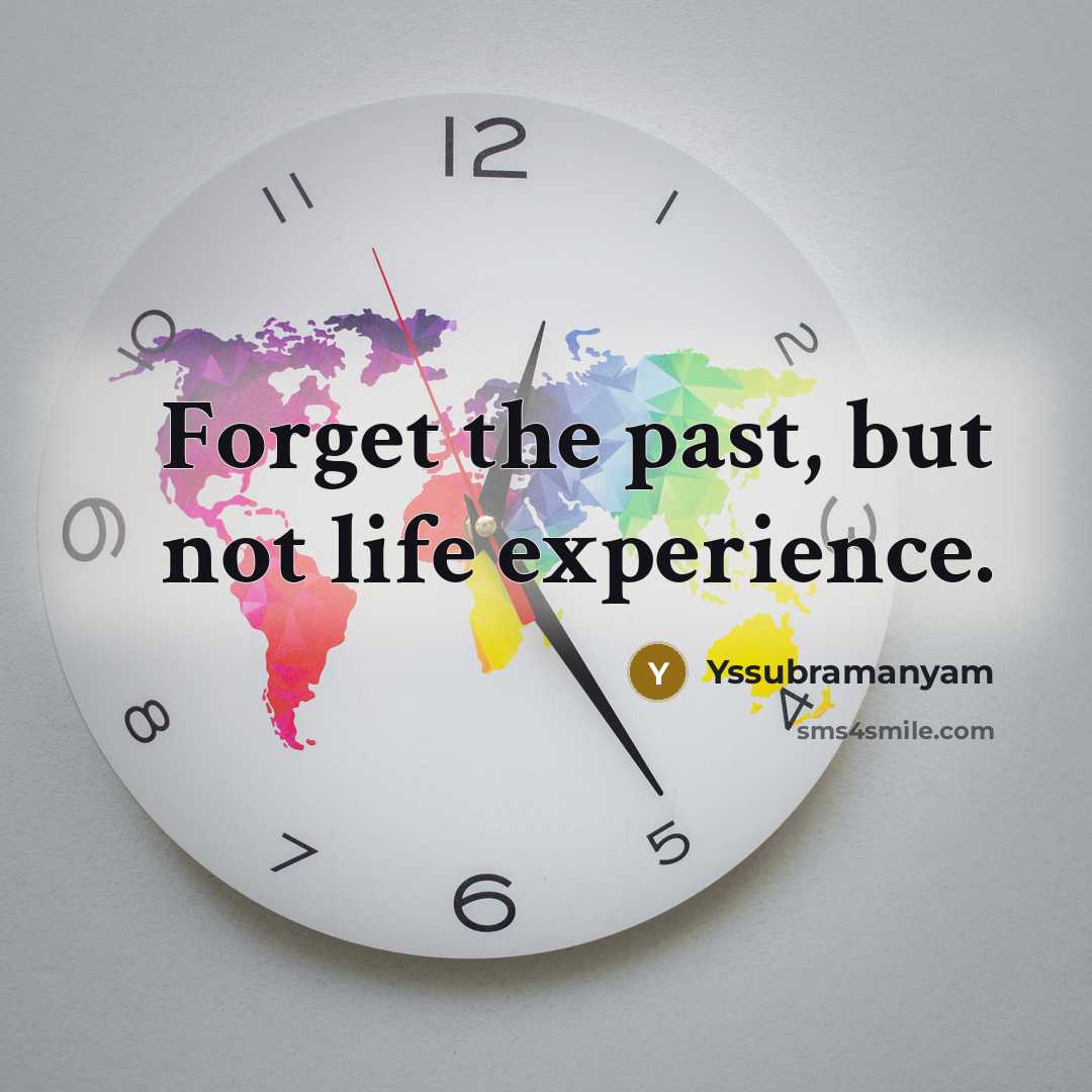 “Forget the past, but not life experience.…” quote by Yssubramanyam