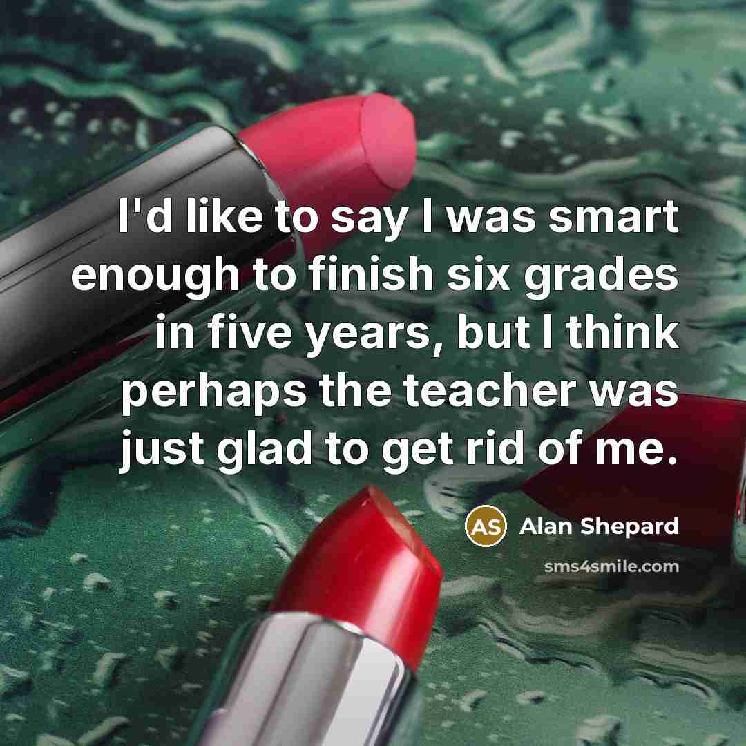 “I'd like to say I was smart enough to finish…” quote by Alan Shepard