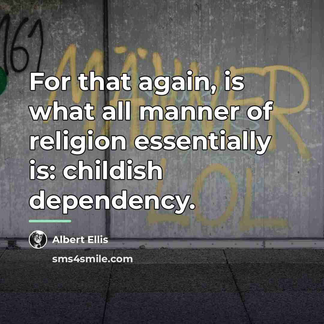 “For that again, is what all manner of religion essentially…” quote by Albert Ellis