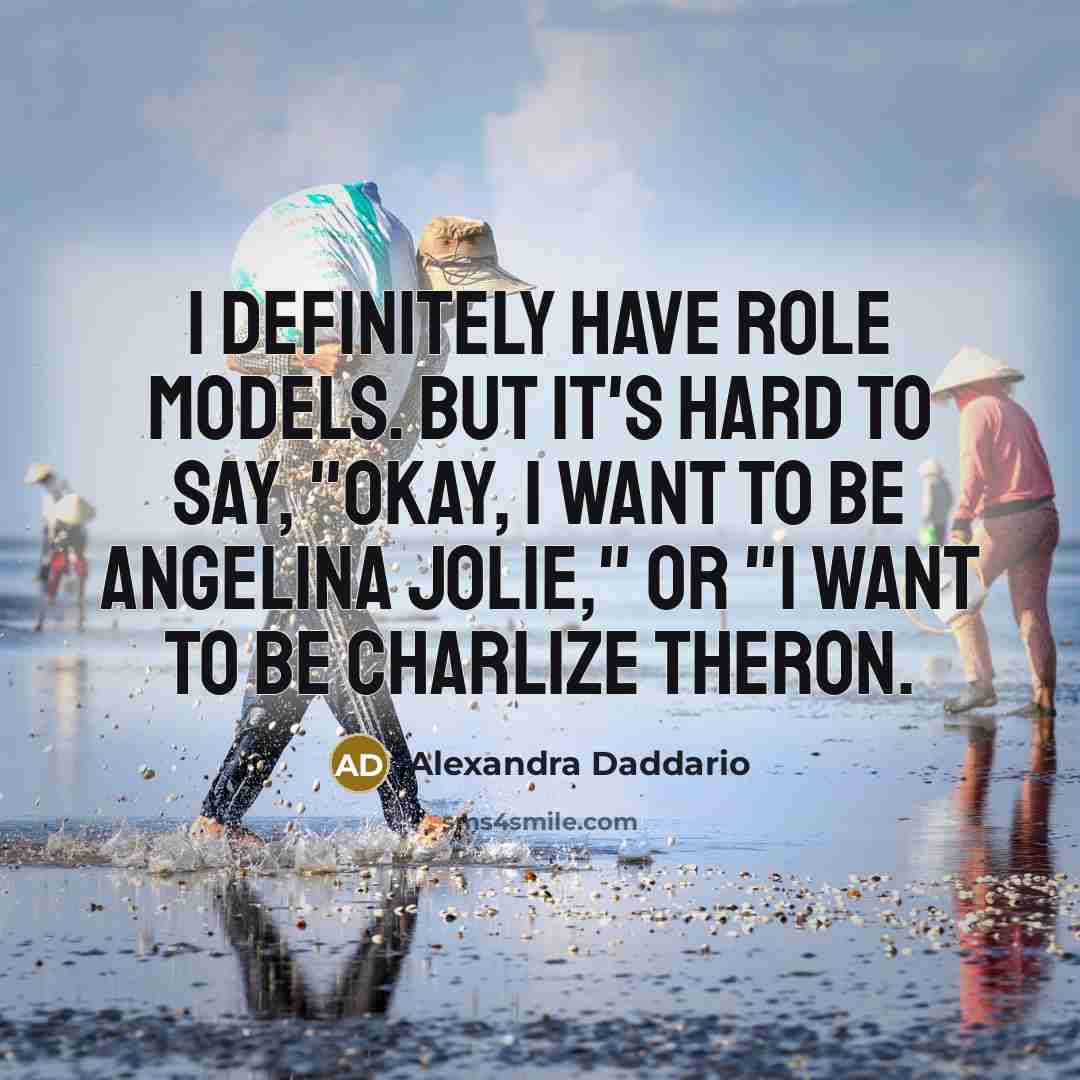 “I definitely have role models. But it's hard to say,…” quote by Alexandra Daddario