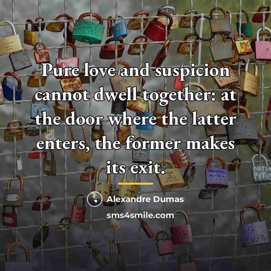 “Pure love and suspicion cannot dwell together: at the door…” quote by Alexandre Dumas