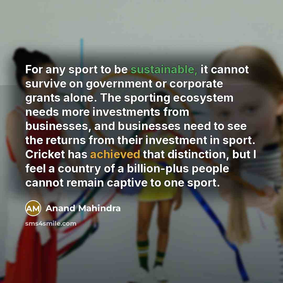 “For any sport to be sustainable, it cannot survive on…” quote by Anand Mahindra