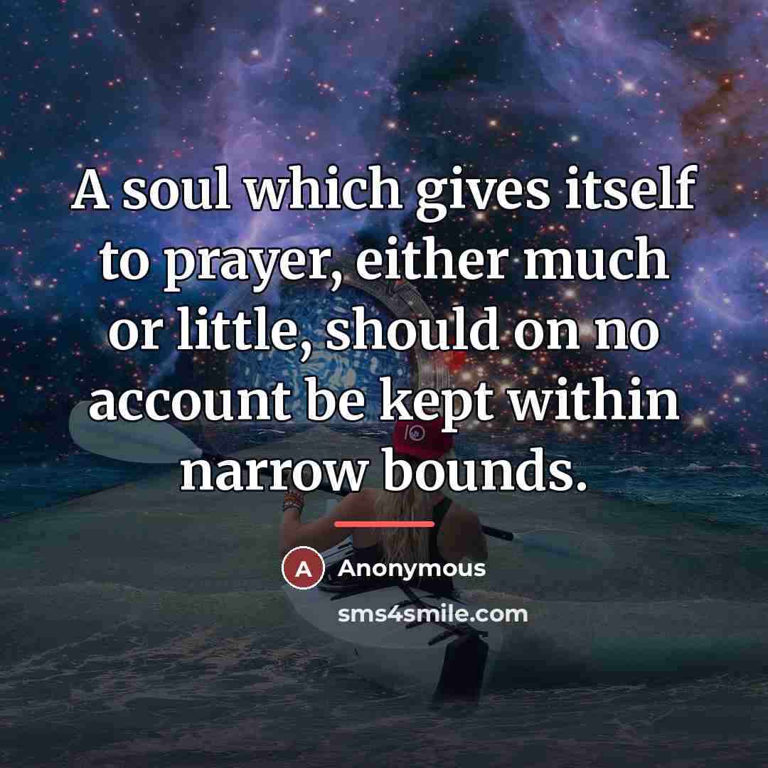 “A soul which gives itself to prayer, either much or…” quote by Anonymous