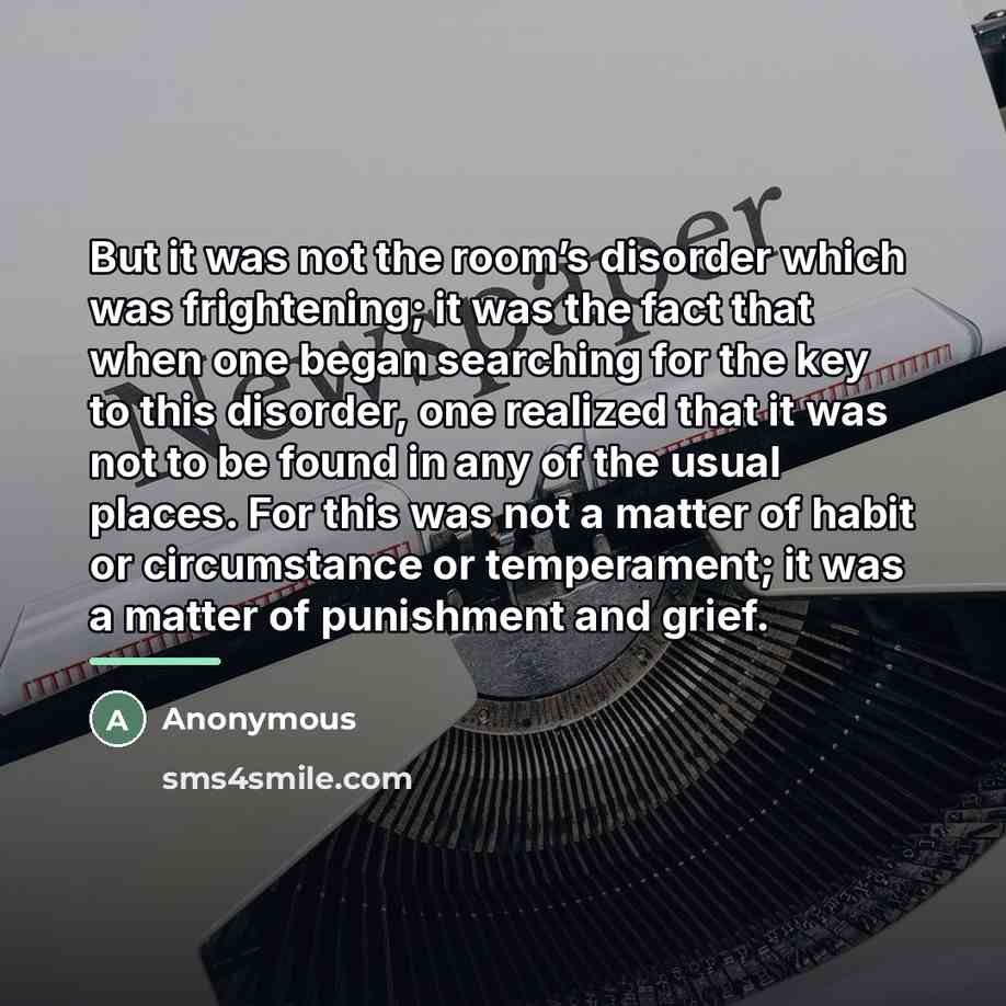 “But it was not the room’s disorder which was frightening;…” quote by Anonymous
