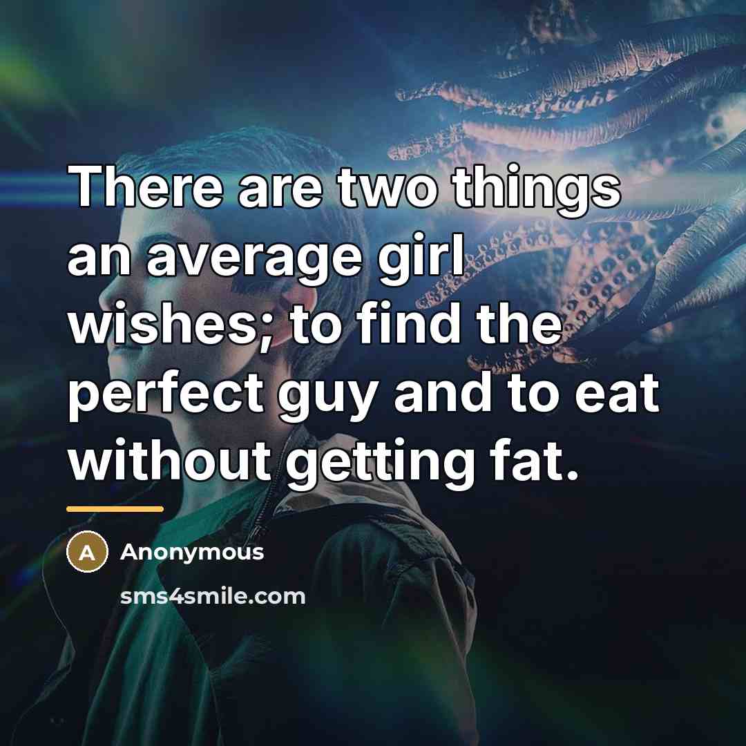 “There are two things an average girl wishes; to find…” quote by Anonymous