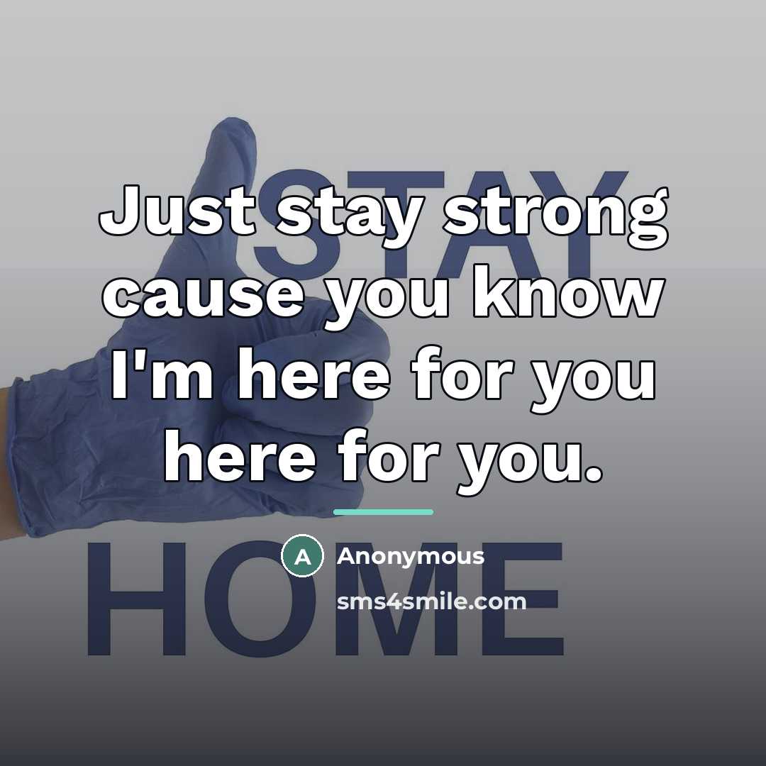 “Just stay strong cause you know I'm here for you…” quote by Anonymous