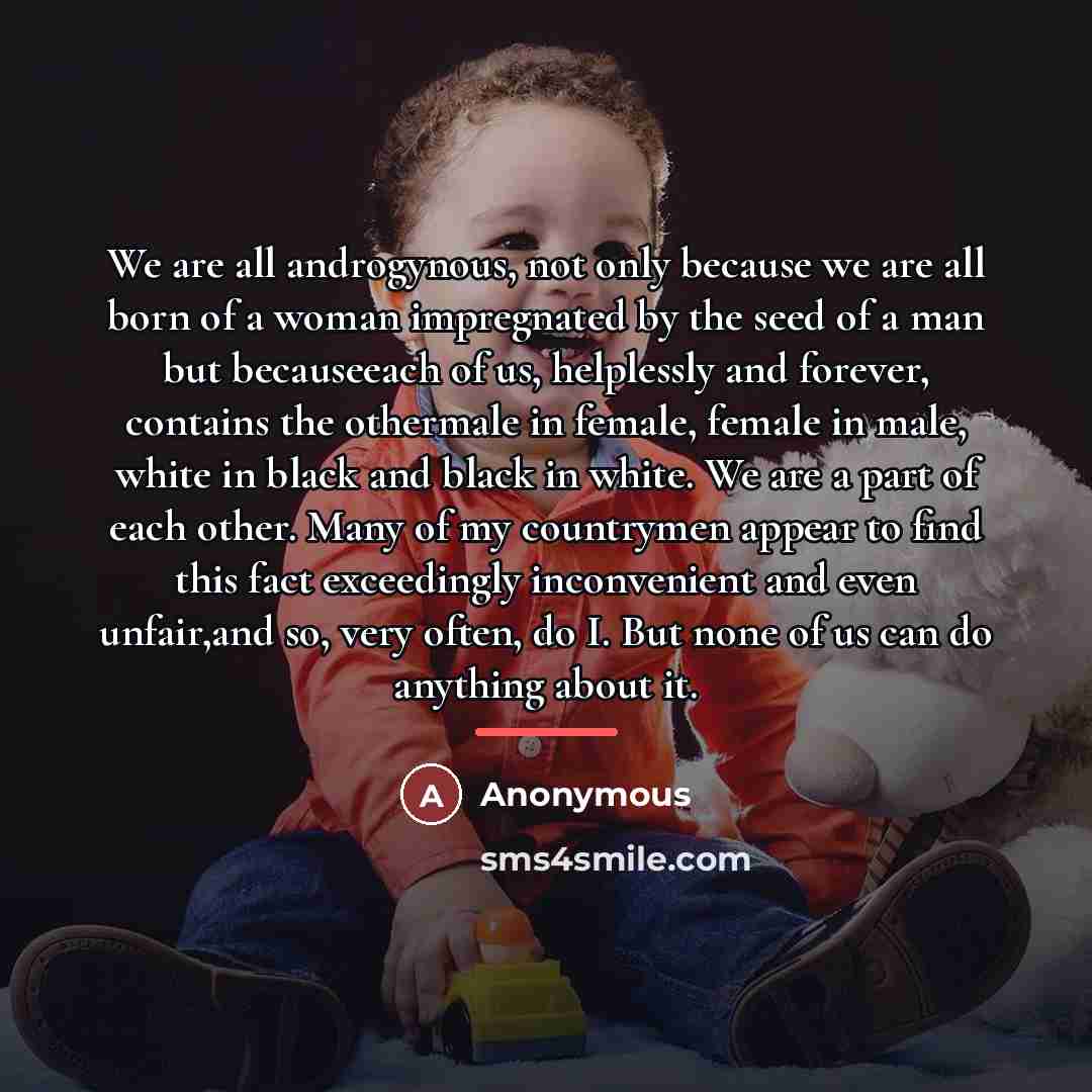 “We are all androgynous, not only because we are all…” quote by Anonymous